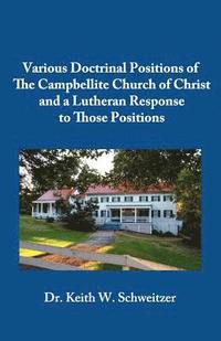 bokomslag Various Doctrinal Positions of The Campbellite Church of Christ and a Lutheran Response to Those Positions