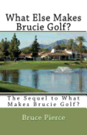 Bruce Pierce - What Else Makes Brucie Golf?: The Sequel to What Makes Brucie Golf?, Häftad