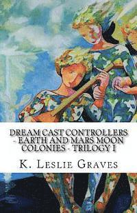 bokomslag Dream Cast Controllers - Earth and Mars Moon Colonies: Trilogy I