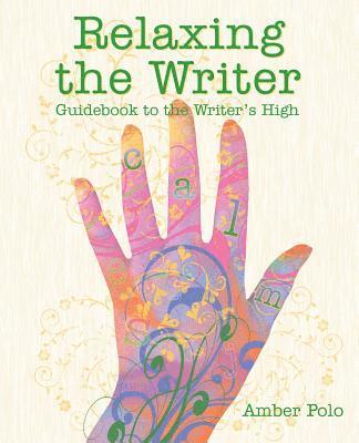 Amber Polo - Relaxing the Writer: Guidebook to the Writer's High, Häftad