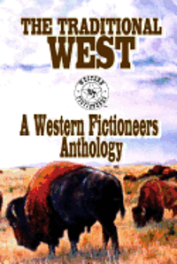 bokomslag The Traditional West: Anthology of Original Stories By The Western Fictioneers