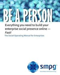 bokomslag Be a Person - The Social Operating Manual for Enterprises: Everything you need to build your enterprise social presence online - Fast!