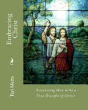 bokomslag Embracing Christ: Discovering How to be a True Disciple of Christ