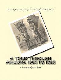 J. Ross Browne - A Tour Through Arizona 1864 to 1865: a history-bytes book, Häftad