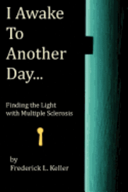 bokomslag I Awake to Another Day...: Finding the Light with Multiple Sclerosis