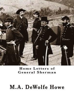 M. A. DeWolfe Howe - Home Letters of General Sherman, Häftad