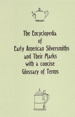 bokomslag The Encyclopedia of Early American Silversmiths and Their Marks with a concise Glossary of Terms: Revised and Edited by Rita R. Benson