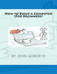 bokomslag How to Build a Computer (For Beginners)