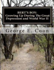 Bert's Boy: Growing Up During The Great Depression and World War II 1