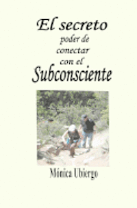Monica Cecilia Ubiergo O. - El secreto poder de conectar con el subconsciente: Simples pasos para desbloquear el subconsciente, sicronizando los hemisferios cerebrales, en la bús, Häftad