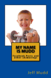 My Name is Mudd: Facebook Posts and other (A)musings 1