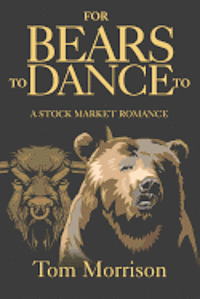 bokomslag For Bears To Dance To: "A Stock Market Romance"