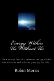 bokomslag Energy Within Us Without Us: How to tap into the existent energy within and without and achieve pure joy in Life...