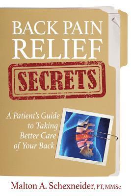 bokomslag Back Pain Relief Secrets: A Patient Guide To Taking Better Care of Your Back