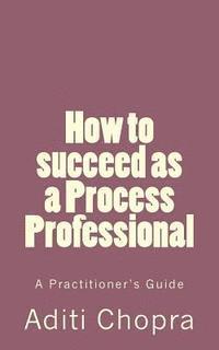 bokomslag How to succeed as a Process Professional: A Practitioner's Guide
