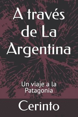 bokomslag A través de La Argentina: Un viaje a la Patagonia