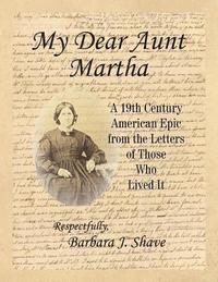 bokomslag My Dear Aunt Martha: A 19th Century American Epic from the Letters of Those Who Lived It