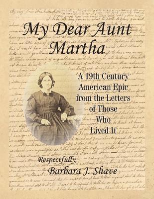 My Dear Aunt Martha: A 19th Century American Epic from the Letters of Those Who Lived It 1