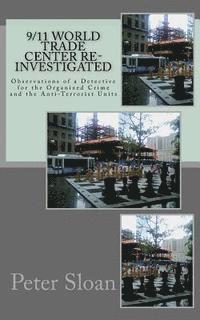 Peter Julius Sloan - 9/11 World Trade Center Re-Investigated: Observations of a Detective for the Organized Crime and the Anti-Terrorist Units, Häftad