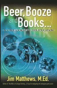 bokomslag Beer, Booze and Books... a sober look at higher education