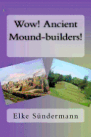 Elke Sundermann - Wow! Ancient Mound-builders!, Häftad