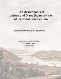 bokomslag The Descendants of Joshua and Diana (Adams) Hicks of Clermont County, Ohio