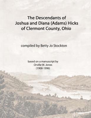 The Descendants of Joshua and Diana (Adams) Hicks of Clermont County, Ohio 1