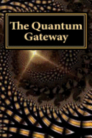 bokomslag The Quantum Gateway: Awakening at the Intersection of Science and Religion