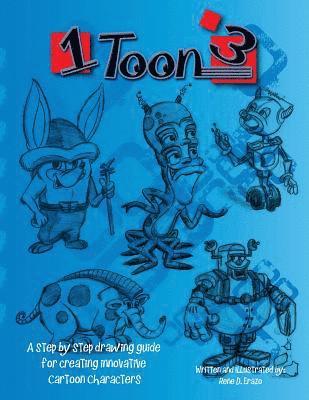 1 toon 3: A step by step drawing guide for creating innovative cartoon characters 1