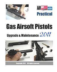 bokomslag Practical Gas Airsoft Pistols Upgrade & Maintenance 2011