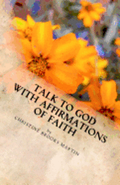 Christine Brooks Martin - Talk to God with Affirmations of Faith, Häftad