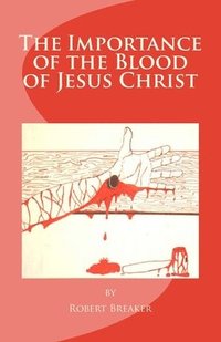 bokomslag The Importance of the Blood of Jesus Christ: blood of Jesus salvation