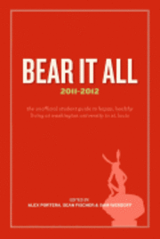 bokomslag Bear It All 2011-2012: The Unofficial Student Guide to Happy, Healthy Living at Washington University (in St. Louis)