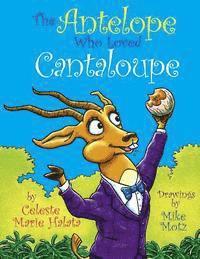 Celeste Marie Halata - The Antelope Who Loved Cantaloupe, Häftad