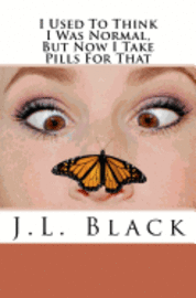 J. L. Black - I Used To Think I Was Normal But Now I Take Pills For That, Häftad