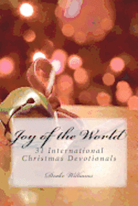 Joy of the World: : 31 International Christmas Devotionals 1