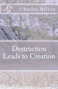 Charles E. Hilton - Destruction Leads to Creation, Häftad