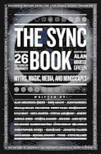 The Sync Book: Myths, Magic, Media, and Mindscapes: 26 Authors on Synchronicity 1