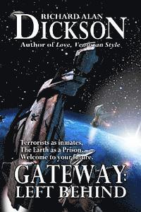 Richard Alan Dickson - Gateway: Left Behind: Terrorists as inmates, the Earth as a prison. Welcome to your future., Häftad