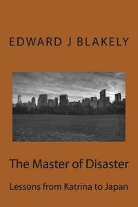 bokomslag The Master of Disaster: Lessons from Katrina to Japan