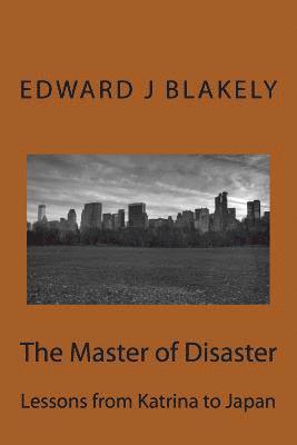 The Master of Disaster: Lessons from Katrina to Japan 1