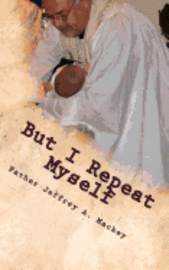 Jeffrey a. Mackey - But I Repeat Myself: Words for those times you just can't recall your own..., Häftad