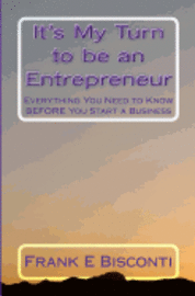 bokomslag It's My Turn to be an Entrepreneur: Everything You Need to Know BEFORE You Start a Business