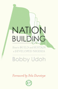 bokomslag Nation-building: How to Build and Sustain a Developed Nigeria