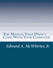 The Manual That Didn't Come With Your Computer (But Should Have): version 1.0 1