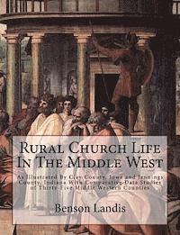 bokomslag Rural Church Life In The Middle West: As Illustrated By Clay County, Iowa and Jennings County, Indiana With Comparative Data Studies of Thirty-Five Mi