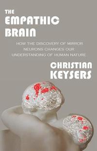 bokomslag The Empathic Brain: How the discovery of mirror neurons changes our understanding of human nature