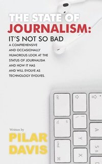 bokomslag The State of Journalism: It's not so bad