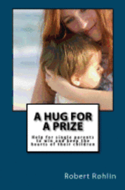 bokomslag A Hug for a Prize: Help for single parents to win and keep the hearts of their children