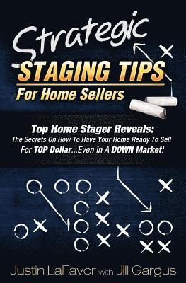 bokomslag Strategic Staging Tips for Home Sellers: Top Home Stager Reveals: The Secrets on How to Have Your Home Ready to Sell for Top Dollar...Even in a Down M